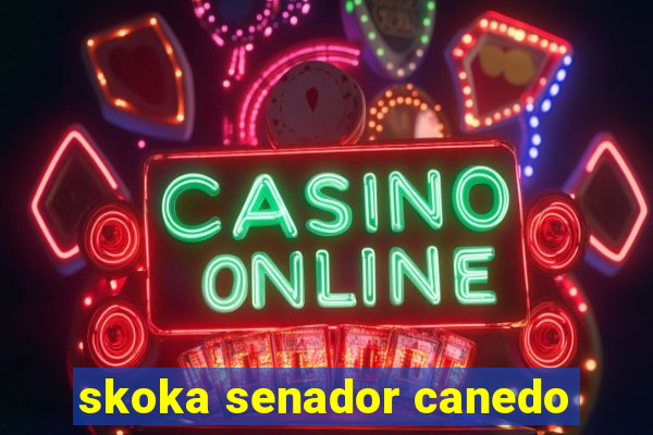 skoka senador canedo